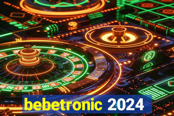 bebetronic 2024